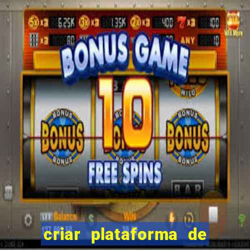 criar plataforma de jogos tigrinho